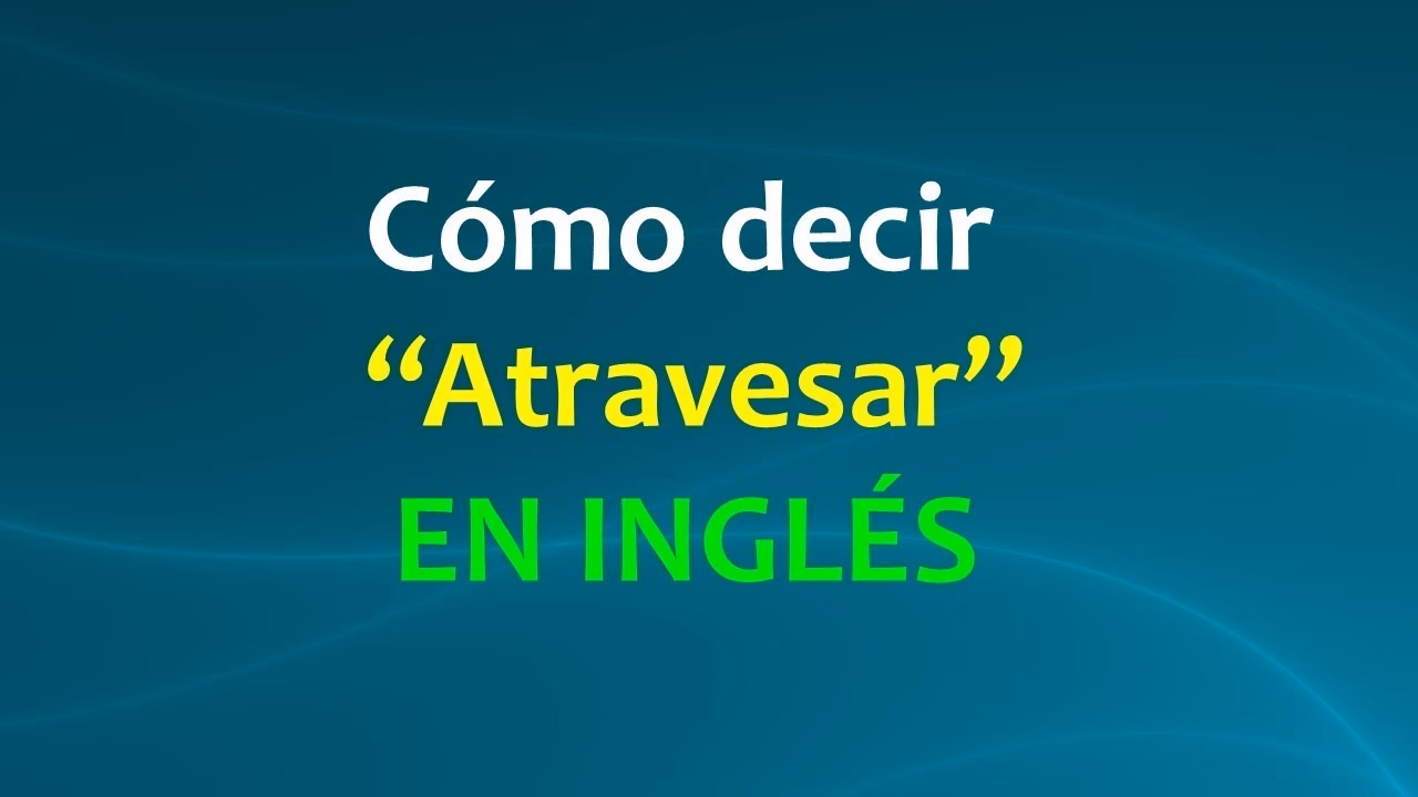 ¿Cómo se dice el verbo pasar en inglés?