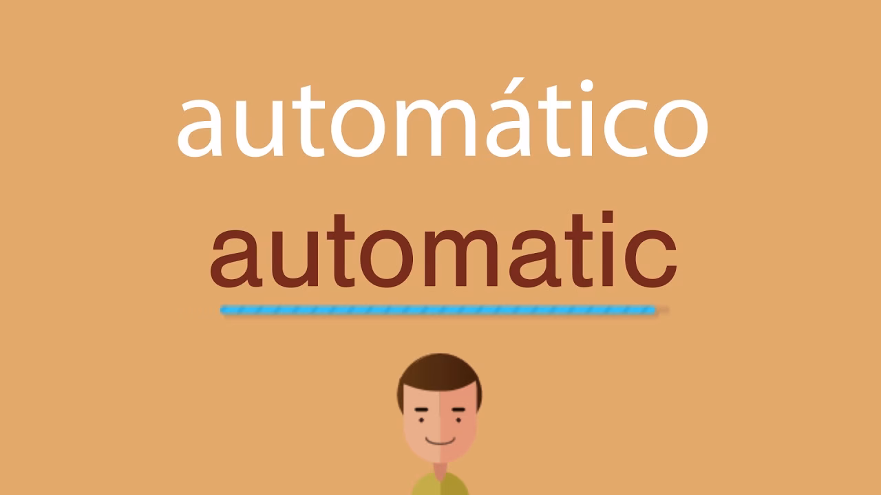 ¿Cómo se dice cuando algo es automático?
