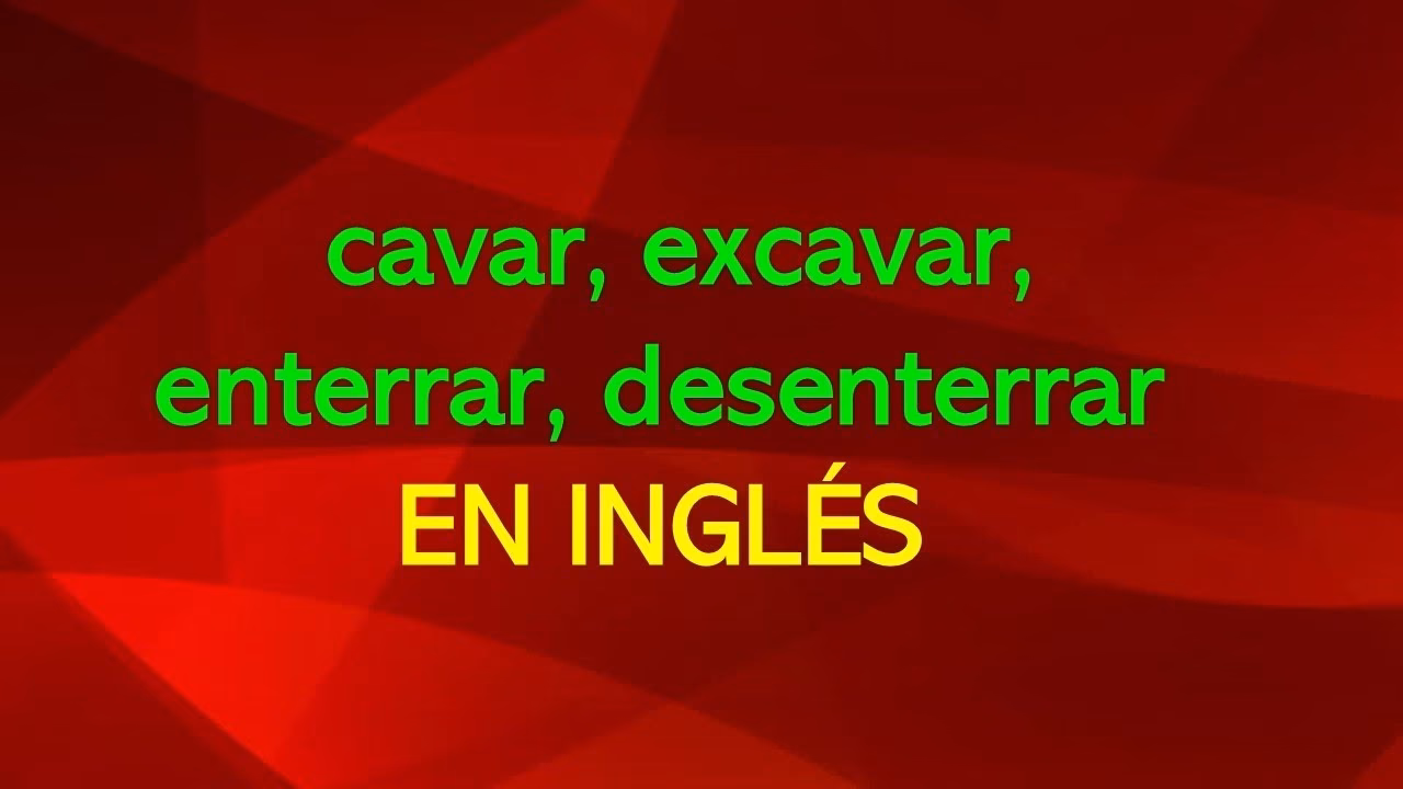 ¿Cómo se dice cavar en inglés en pasado?