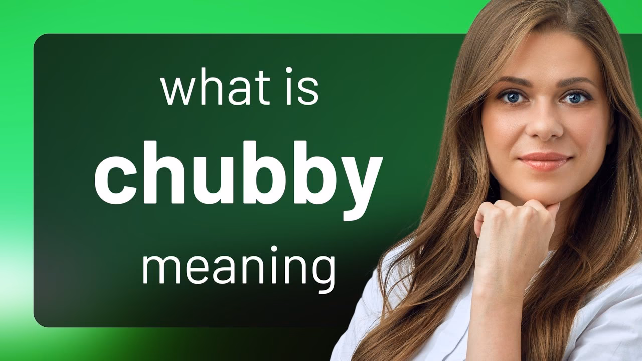 ¿Qué es una chubby girl?