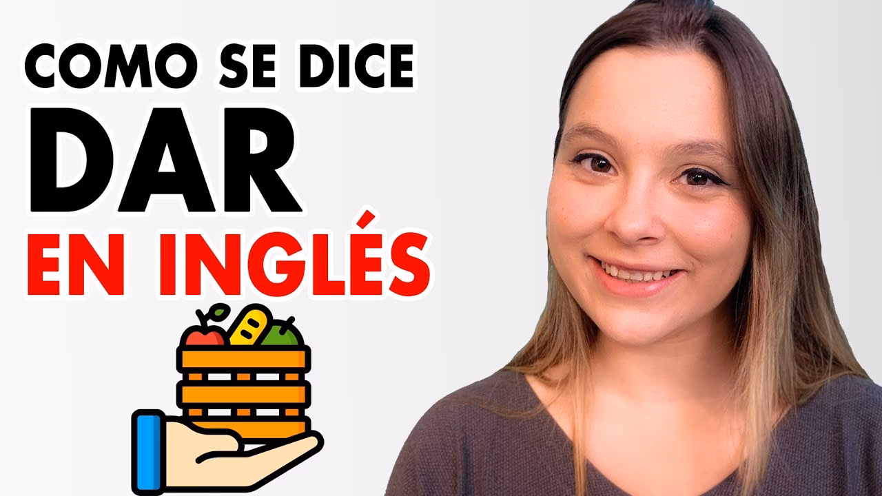 ¿Cómo es en inglés dar?
