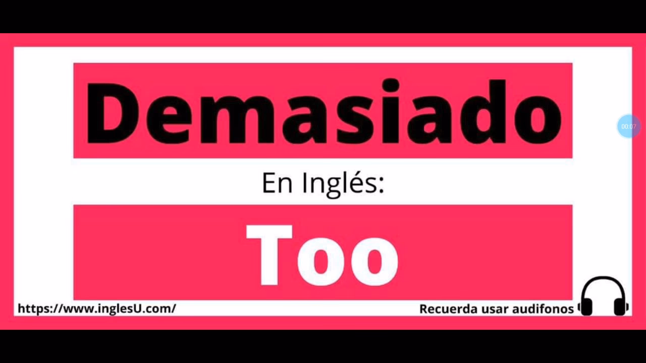 ¿Cómo se dice "demasiado"?