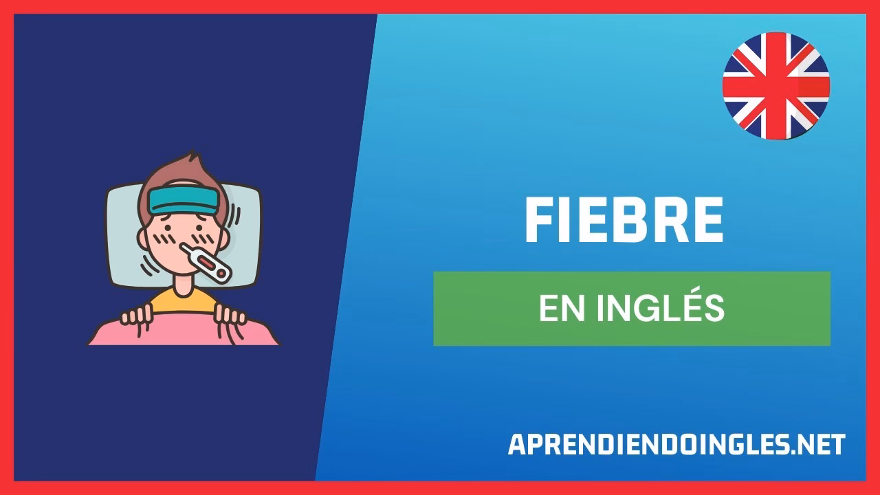 ¿Cómo se escribe tener fiebre en inglés?