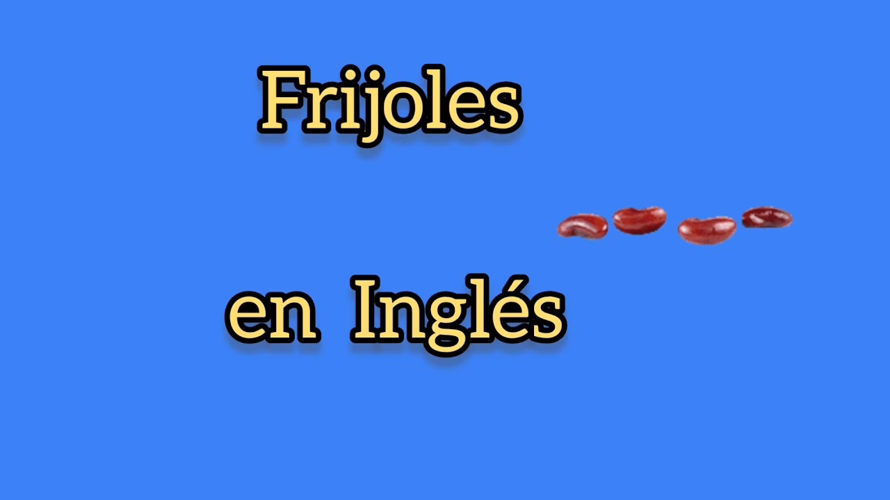 ¿Cómo se llama un frijol en inglés?