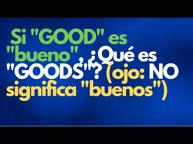 ¿Qué son los goods en inglés?