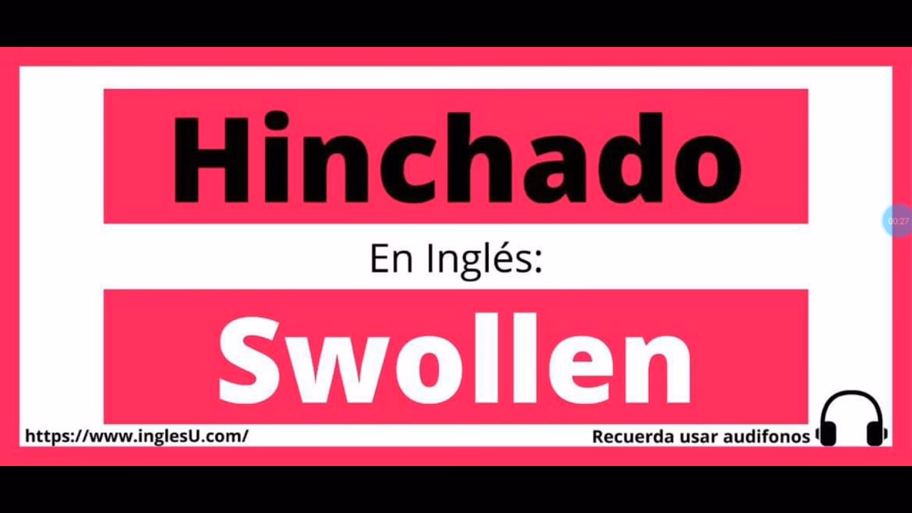 ¿Cómo se le dice cuando está hinchado?