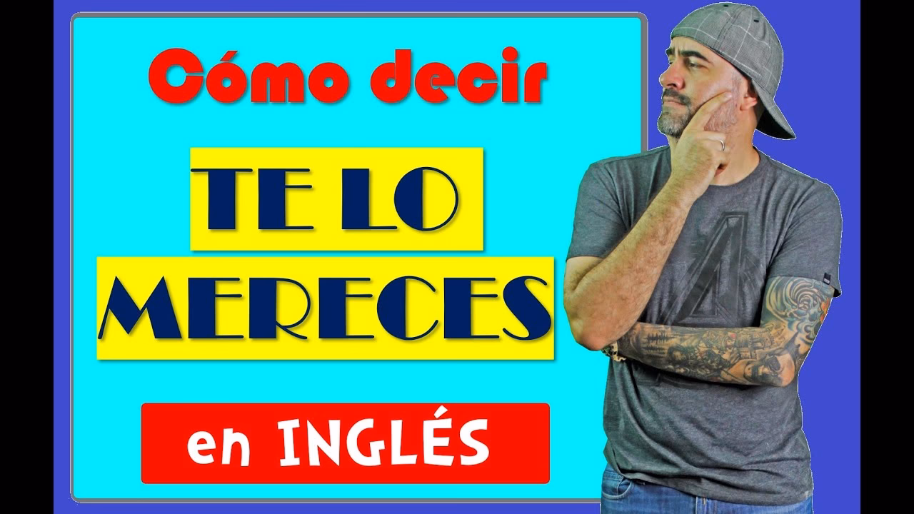 ¿Cómo se dice merece?
