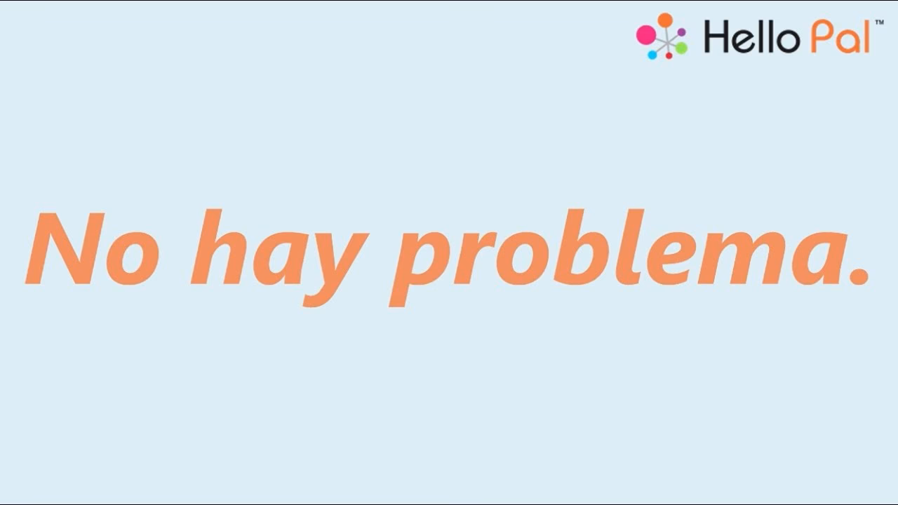 ¿Cómo decir que no hay problema?