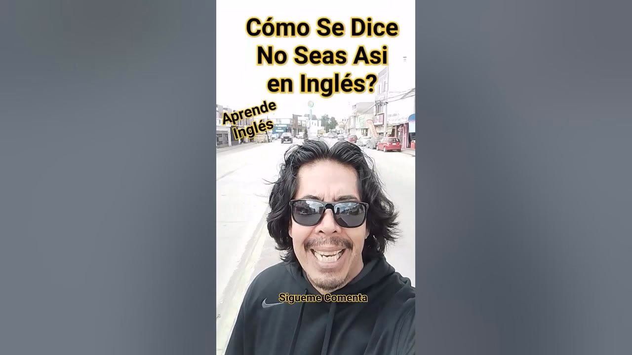 ¿Qué significa no seas asi?