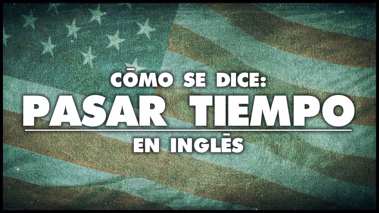 ¿Cómo se dice pasa tiempo?