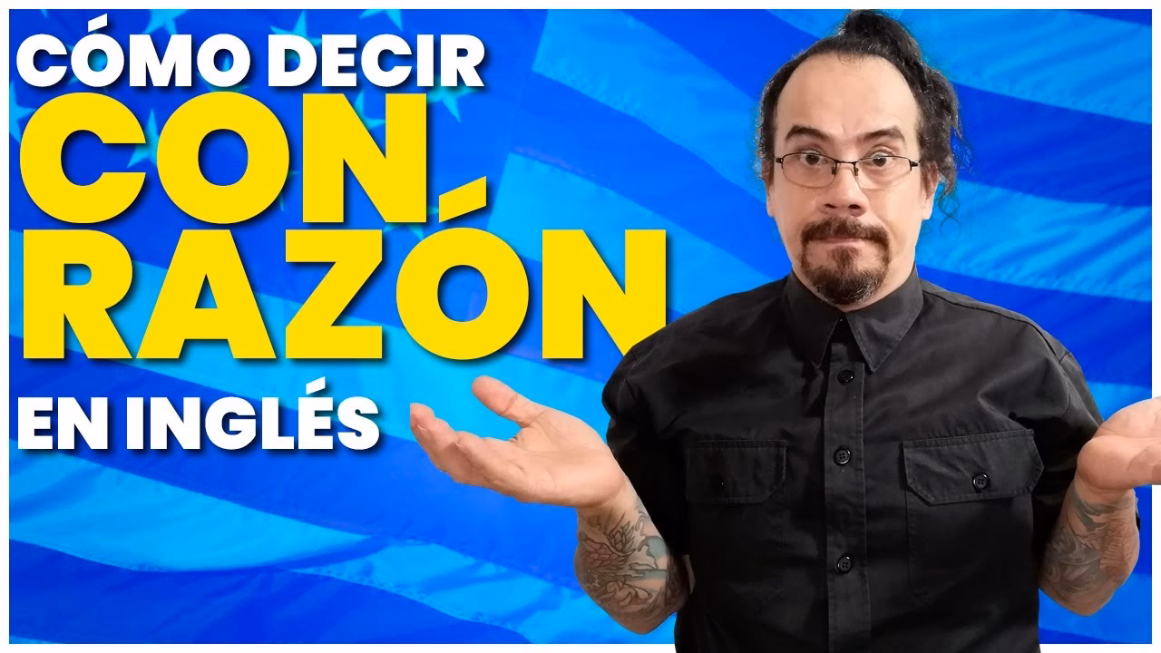 ¿Cómo se dice "tienes la razón"?