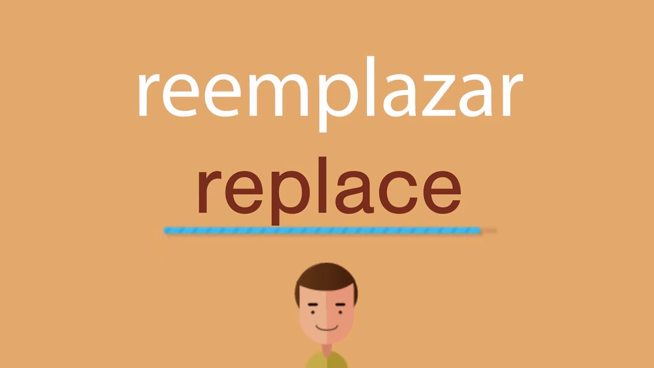 ¿Cómo se dice reemplazar?