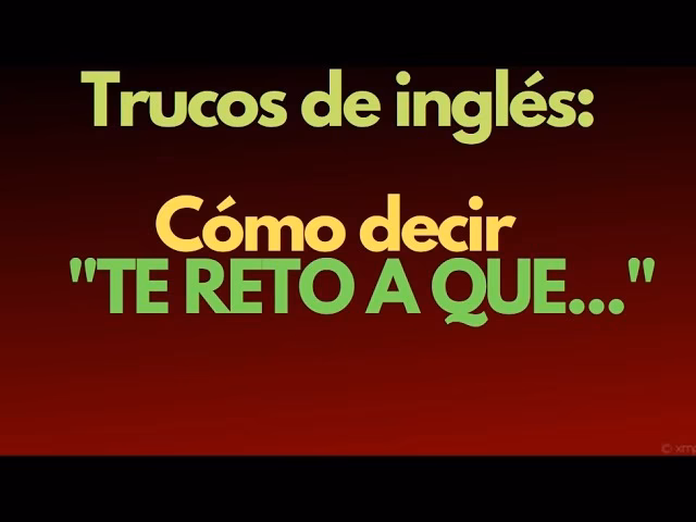 ¿Qué quieres decir challenge?