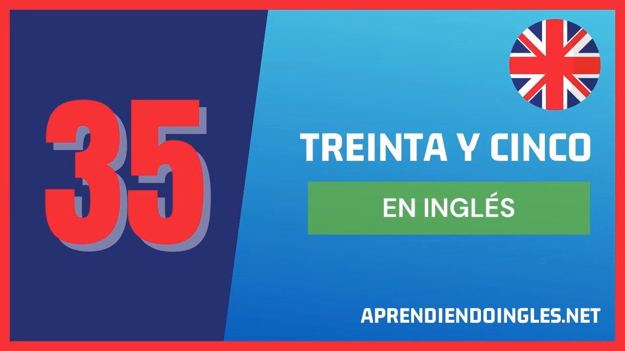¿Cómo se dice treinta y cinco?