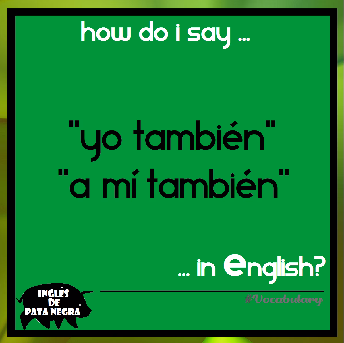 ¿Cómo se dice "yo también"?